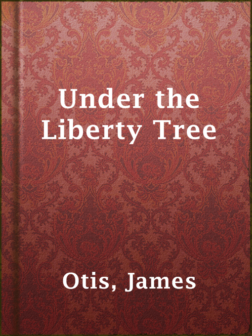 Title details for Under the Liberty Tree by James Otis - Available